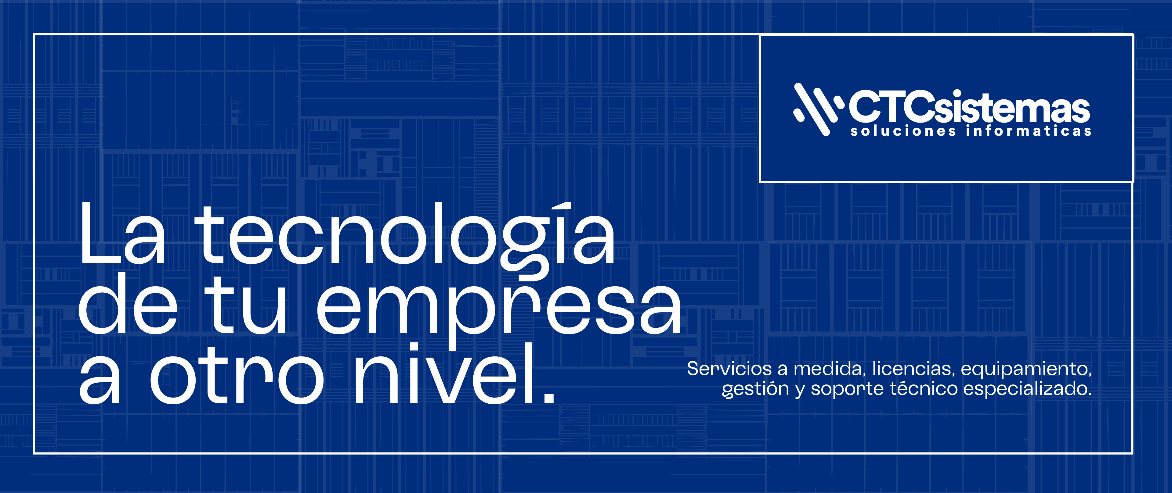 CTC Sistemas - La tecnología de tu empresa a otro nivel